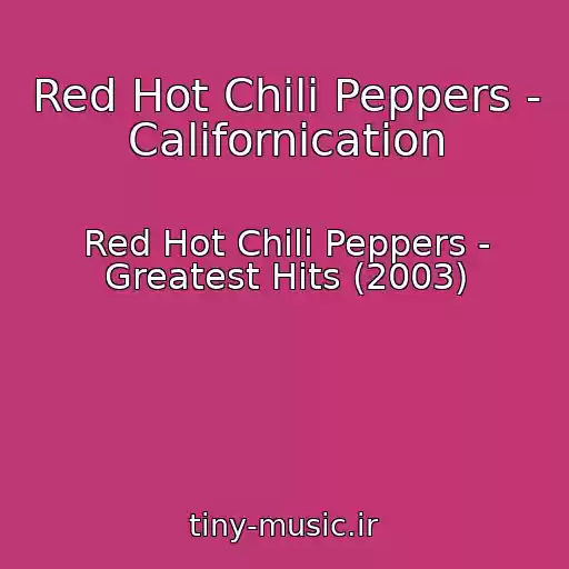 کاور آهنگ Red Hot Chili Peppers - Californication از Red Hot Chili Peppers - Greatest Hits (2003)