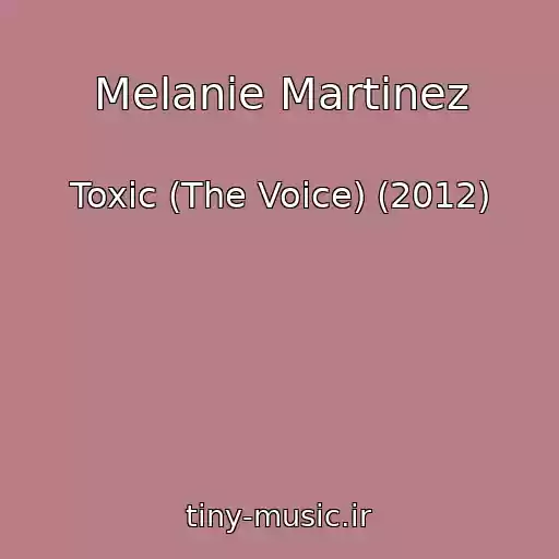 کاور آهنگ Melanie Martinez از Toxic (The Voice) (2012)