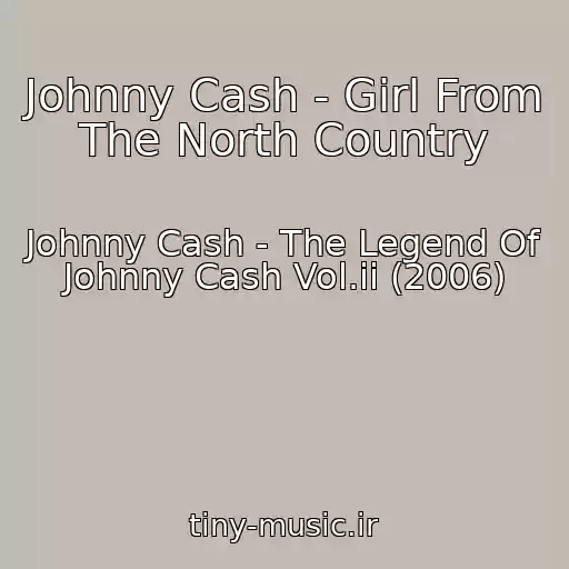 کاور آهنگ Johnny Cash - Girl From The North Country از Johnny Cash - The Legend Of Johnny Cash Vol.ii (2006)