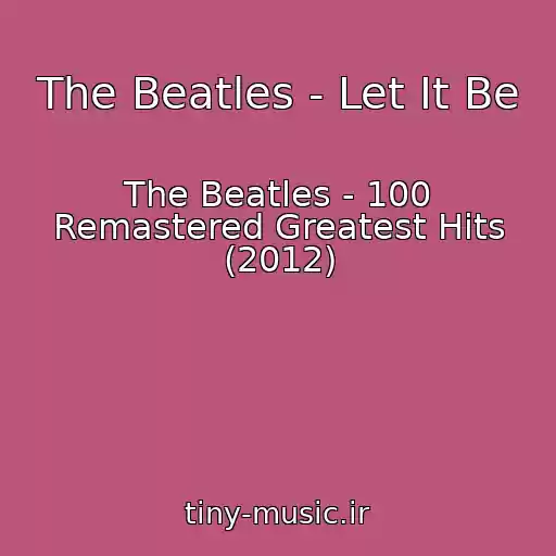 کاور آهنگ The Beatles - Let It Be از The Beatles - 100 Remastered Greatest Hits (2012)