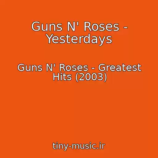 کاور آهنگ Guns N' Roses - Yesterdays از Guns N' Roses - Greatest Hits (2003)