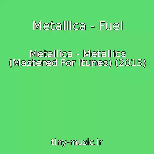 کاور آهنگ Metallica - Fuel از Metallica - Metallica (Mastered For Itunes) (2015)