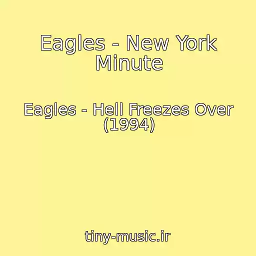 کاور آهنگ Eagles - New York Minute از Eagles - Hell Freezes Over (1994)