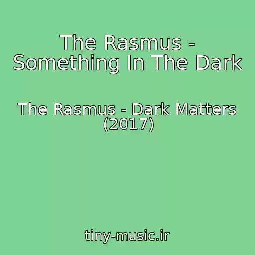 کاور آهنگ The Rasmus - Something In The Dark از The Rasmus - Dark Matters (2017)