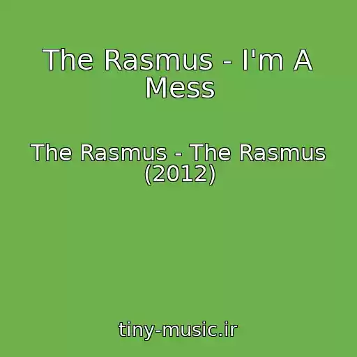 کاور آهنگ The Rasmus - I'm A Mess از The Rasmus - The Rasmus (2012)