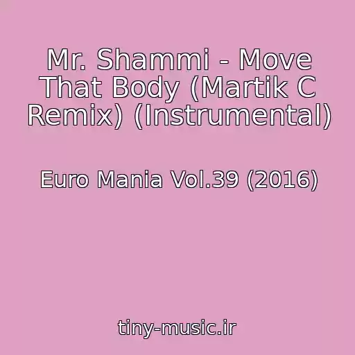 کاور آهنگ Mr. Shammi - Move That Body (Martik C Remix) (Instrumental) از Euro Mania Vol.39 (2016)