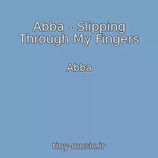 کاور آهنگ Abba - Slipping Through My Fingers از Abba