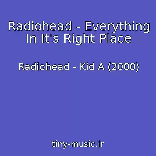 کاور آهنگ Radiohead - Everything In It's Right Place از Radiohead - Kid A (2000)