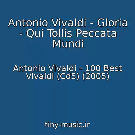 کاور آهنگ Antonio Vivaldi - Gloria - Qui Tollis Peccata Mundi از Antonio Vivaldi - 100 Best Vivaldi (Cd5) (2005)
