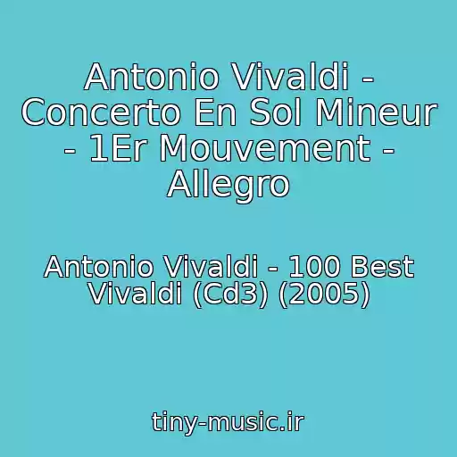 کاور آهنگ Antonio Vivaldi - Concerto En Sol Mineur - 1Er Mouvement - Allegro از Antonio Vivaldi - 100 Best Vivaldi (Cd3) (2005)