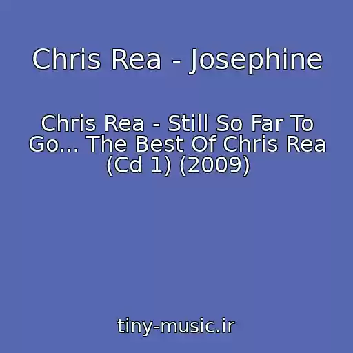 کاور آهنگ Chris Rea - Josephine از Chris Rea - Still So Far To Go... The Best Of Chris Rea (Cd 1) (2009)