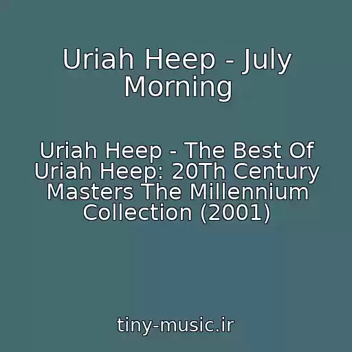 کاور آهنگ Uriah Heep - July Morning از Uriah Heep - The Best Of Uriah Heep: 20Th Century Masters The Millennium Collection (2001)