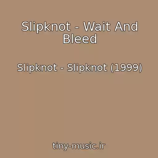 کاور آهنگ Slipknot - Wait And Bleed از Slipknot - Slipknot (1999)