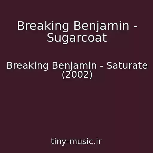 کاور آهنگ Breaking Benjamin - Sugarcoat از Breaking Benjamin - Saturate (2002)