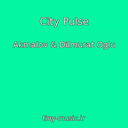 کاور آهنگ City Pulse از Akmalov & Dilmurat Oglu
