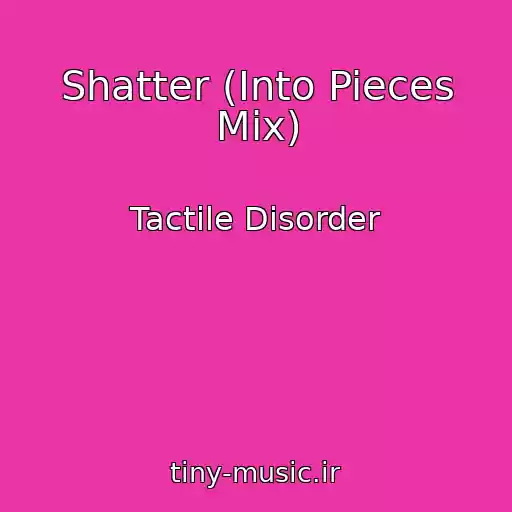 کاور آهنگ Shatter (Into Pieces Mix) از Tactile Disorder