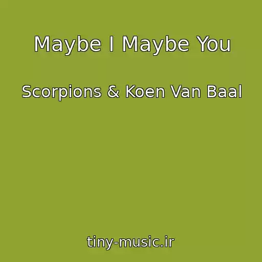 کاور آهنگ Maybe I Maybe You از Scorpions & Koen Van Baal