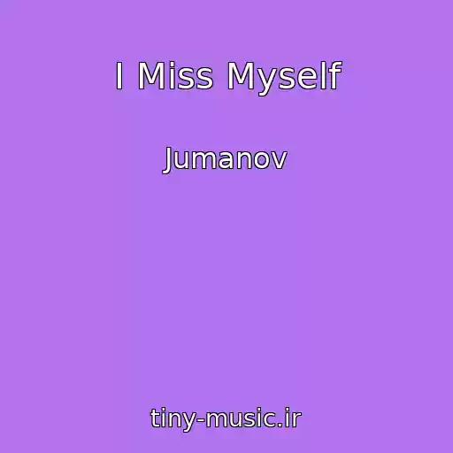 کاور آهنگ I Miss Myself از Jumanov