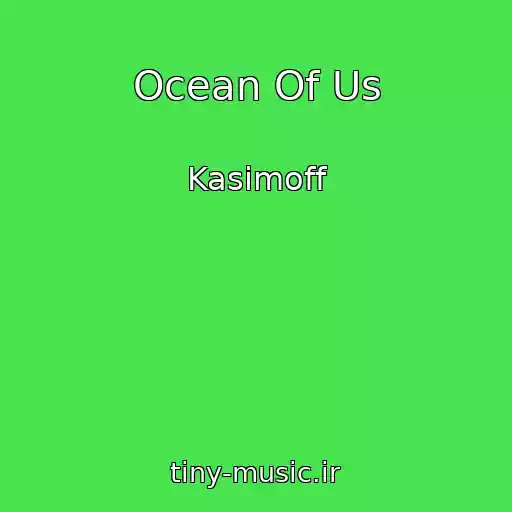 کاور آهنگ Ocean Of Us از Kasimoff