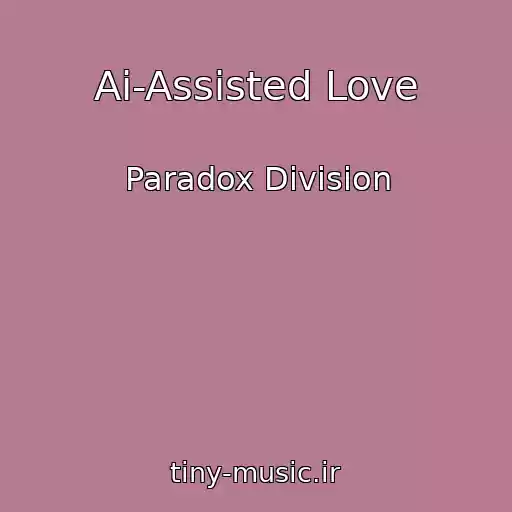 کاور آهنگ Ai-Assisted Love از Paradox Division
