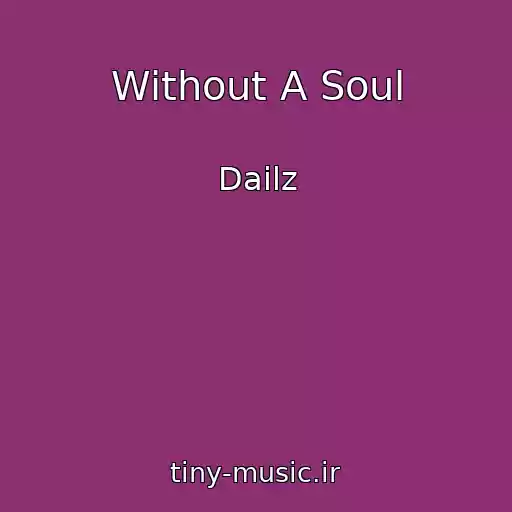 کاور آهنگ Without A Soul از Dailz