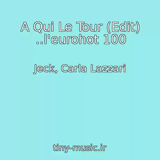 کاور آهنگ A Qui Le Tour (Edit) ..l'eurohot 100 از Jeck, Carla Lazzari