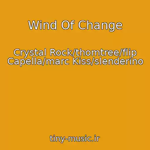 کاور آهنگ Wind Of Change از Crystal Rock/thomtree/flip Capella/marc Kiss/slenderino