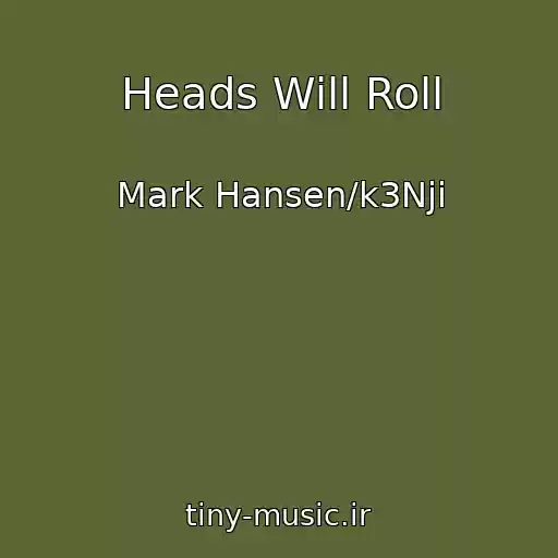 کاور آهنگ Heads Will Roll از Mark Hansen/k3Nji