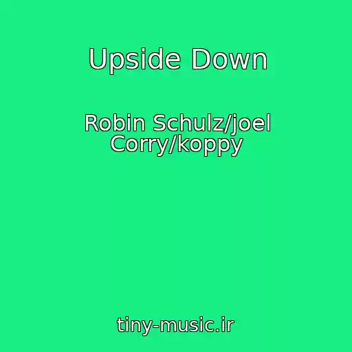 کاور آهنگ Upside Down از Robin Schulz/joel Corry/koppy