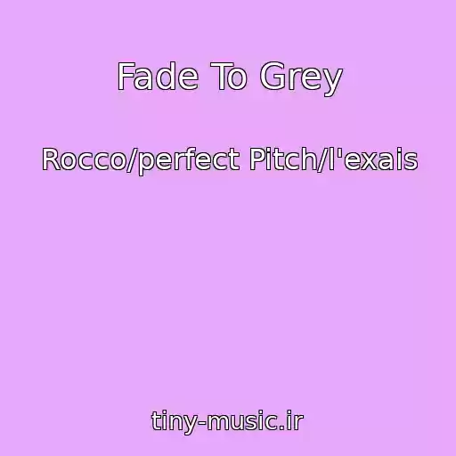 کاور آهنگ Fade To Grey از Rocco/perfect Pitch/l'exais