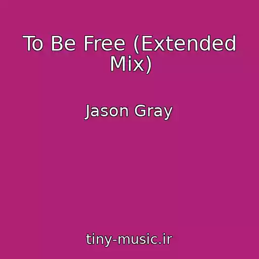 کاور آهنگ To Be Free (Extended Mix) از Jason Gray