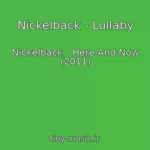 کاور آهنگ Nickelback - Lullaby از Nickelback - Here And Now (2011)