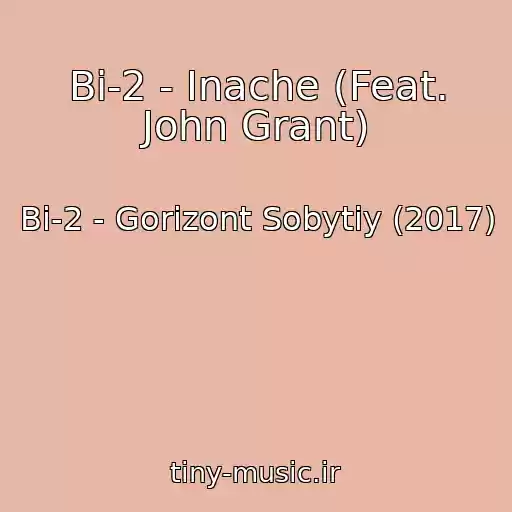 کاور آهنگ Bi-2 - Inache (Feat. John Grant) از Bi-2 - Gorizont Sobytiy (2017)