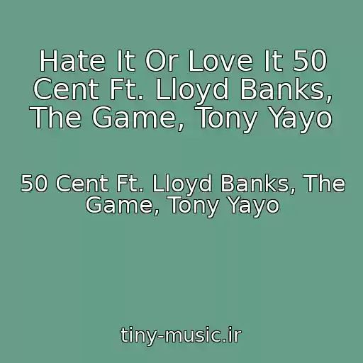 کاور آهنگ Hate It Or Love It 50 Cent Ft. Lloyd Banks, The Game, Tony Yayo از 50 Cent Ft. Lloyd Banks, The Game, Tony Yayo
