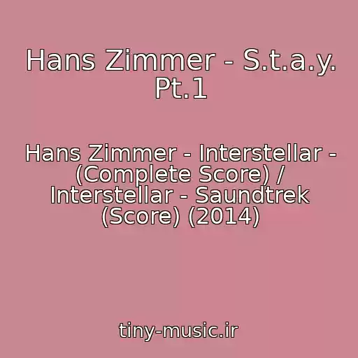 کاور آهنگ Hans Zimmer - S.t.a.y. Pt.1 از Hans Zimmer - Interstellar - (Complete Score) / Interstellar - Saundtrek (Score) (2014)