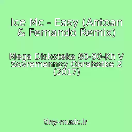 کاور آهنگ Ice Mc - Easy (Antoan & Fernando Remix) از Mega Diskoteka 80-90-Kh V Sovremennoy Obrabotke 2 (2017)