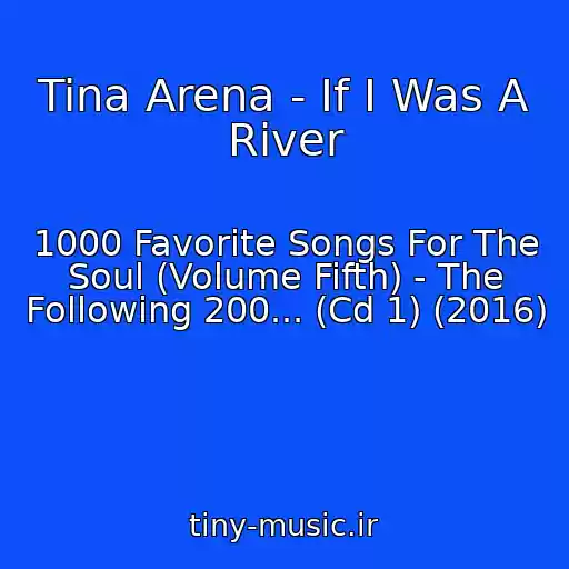 کاور آهنگ Tina Arena - If I Was A River از 1000 Favorite Songs For The Soul (Volume Fifth) - The Following 200... (Cd 1) (2016)