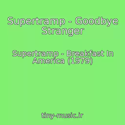 کاور آهنگ Supertramp - Goodbye Stranger از Supertramp - Breakfast In America (1979)