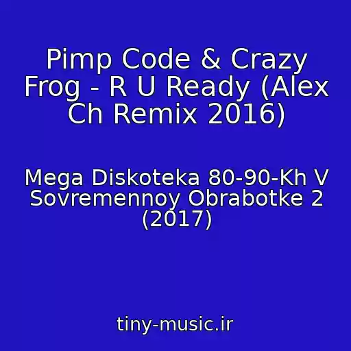 کاور آهنگ Pimp Code & Crazy Frog - R U Ready (Alex Ch Remix 2016) از Mega Diskoteka 80-90-Kh V Sovremennoy Obrabotke 2 (2017)