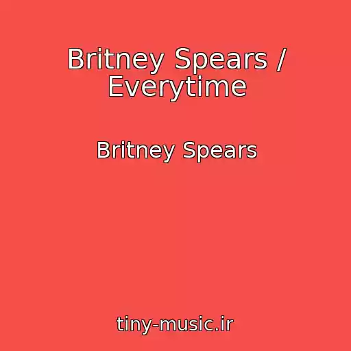 کاور آهنگ Britney Spears / Everytime از Britney Spears