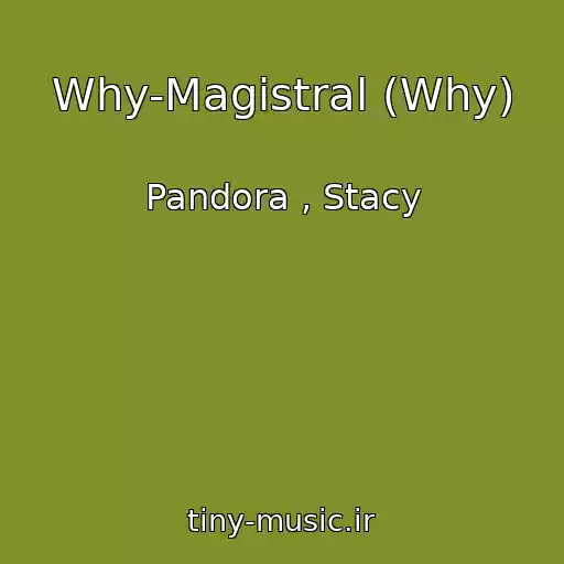 کاور آهنگ Why-Magistral (Why) از Pandora , Stacy