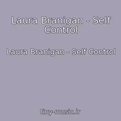 کاور آهنگ Laura Branigan - Self Control از Laura Branigan - Self Control