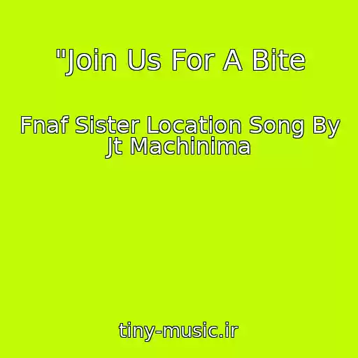کاور آهنگ "Join Us For A Bite از Fnaf Sister Location Song By Jt Machinima