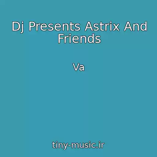 کاور آهنگ Dj Presents Astrix And Friends از Va