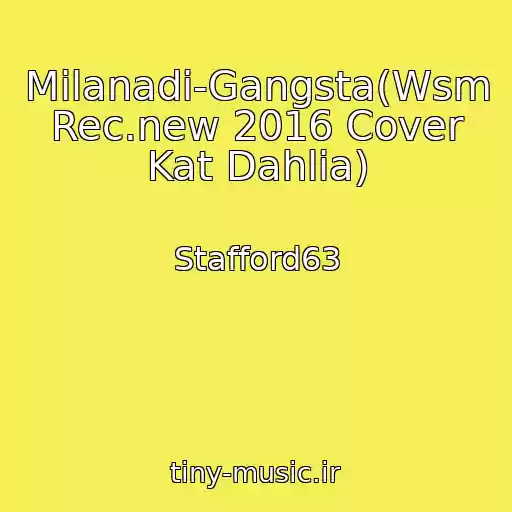 کاور آهنگ Milanadi-Gangsta(Wsm Rec.new 2016 Cover Kat Dahlia) از Stafford63