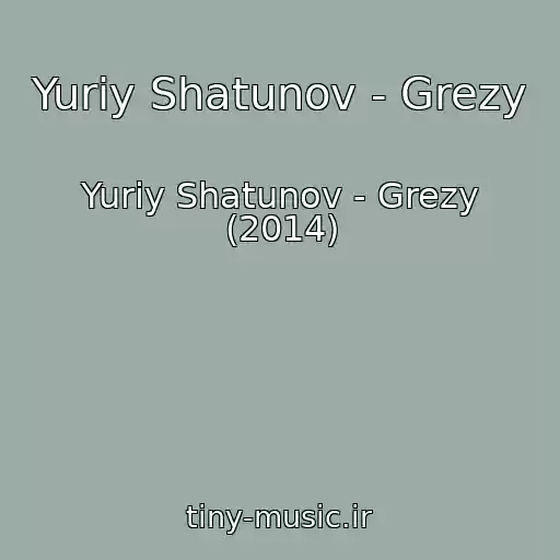 کاور آهنگ Yuriy Shatunov - Grezy از Yuriy Shatunov - Grezy (2014)