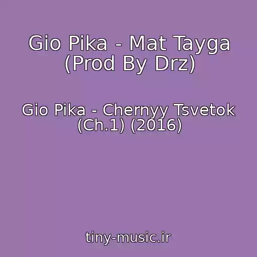 کاور آهنگ Gio Pika - Mat Tayga (Prod By Drz) از Gio Pika - Chernyy Tsvetok (Ch.1) (2016)
