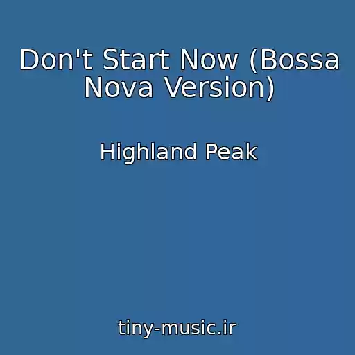 کاور آهنگ Don't Start Now (Bossa Nova Version) از Highland Peak
