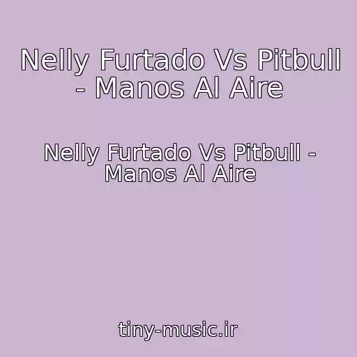 کاور آهنگ Nelly Furtado Vs Pitbull - Manos Al Aire از Nelly Furtado Vs Pitbull - Manos Al Aire