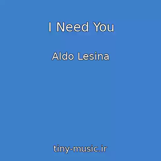 کاور آهنگ I Need You از Aldo Lesina